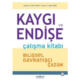 Kaygı ve Endişe Çalışma Kitabı - Aaron T. Beck