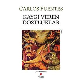 KAYGI VEREN DOSTLUKLAR - CARLOS FUENTES