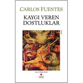 KAYGI VEREN DOSTLUKLAR - CARLOS FUENTES