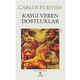 KAYGI VEREN DOSTLUKLAR - CARLOS FUENTES