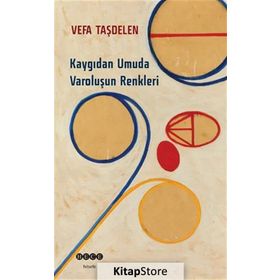 Kaygıdan Umuda Varoluşun Renkleri - Vefa Taşdelen