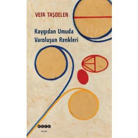 Kaygıdan Umuda Varoluşun Renkleri - Vefa Taşdelen