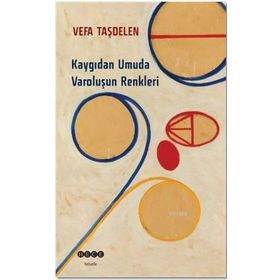 Kaygıdan Umuda Varoluşun Renkleri - Vefa Taşdelen