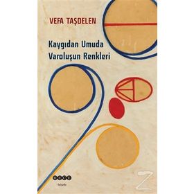 Kaygıdan Umuda Varoluşun Renkleri - Vefa Taşdelen