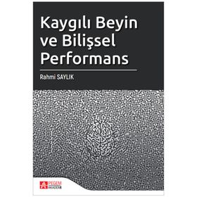Kaygılı Beyin ve Bilişsel Performans - Pegem Akademi Yayıncılık