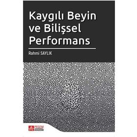 Kaygılı Beyin ve Bilişsel Performans - Pegem Akademi Yayıncılık