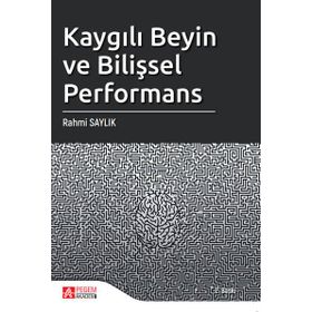 Kaygılı Beyin ve Bilişsel Performans - Pegem Akademi Yayıncılık
