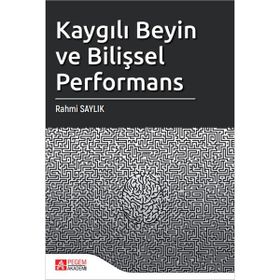 Kaygılı Beyin ve Bilişsel Performans - Pegem Akademi Yayıncılık