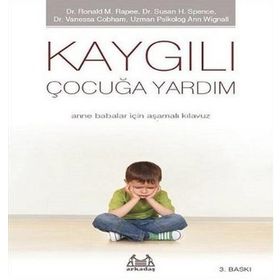 KAYGILI ÇOCUĞA YARDIM - RONALD M. RAPEE, SUSAN H. SPENCE, VANESSA COBHAM, ANN WIGN