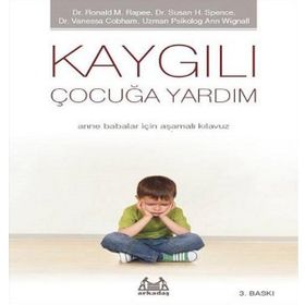 KAYGILI ÇOCUĞA YARDIM - RONALD M. RAPEE, SUSAN H. SPENCE, VANESSA COBHAM, ANN WIGN