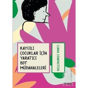 Kaygılı Çocuklar İçin Yaratıcı Bdt Müdahaleleri - Liana Löwenstein