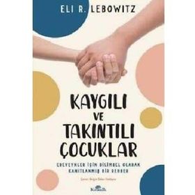 Kaygılı ve Takıntılı Çocuklar - Eli R. Lebowitz