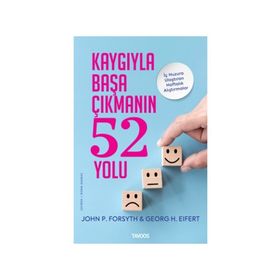 Kaygıyla Başa Çıkmanın 52 Yolu İç Huzura Ulaştıran Alıştırmalar - Tavoos