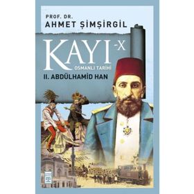 Kayı-10: 2. Abdülhamid Han Osmanlı Tarihi - Ahmet Şimşirgil