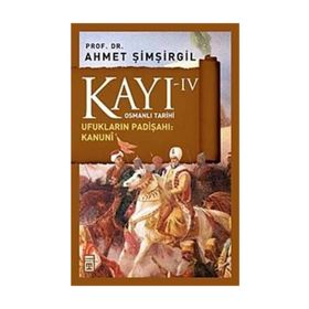 KAYI 4 - UFUKLARIN PADIŞAHI: KANUNI - AHMET ŞIMŞIRGIL