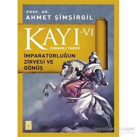 Kayı 6 - İmparatorluğun Zirvesi ve Dönüş - Ahmet Şimşirgil