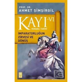 Kayı 6 - İmparatorluğun Zirvesi ve Dönüş - Ahmet Şimşirgil
