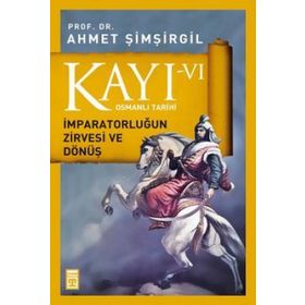 Kayı 6 - İmparatorluğun Zirvesi ve Dönüş - Ahmet Şimşirgil