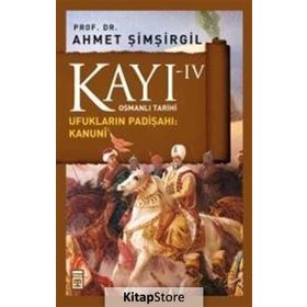 Kayı IV Ufukların Padışahı: Kanuni - Ahmet Şimşirgil