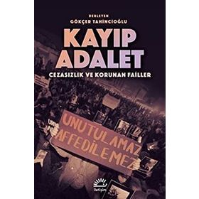 Kayıp Adalet - Cezasızlık ve Korunan Failler - Gökçer Tahincioğlu