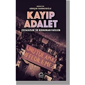 Kayıp Adalet - Cezasızlık ve Korunan Failler - Gökçer Tahincioğlu