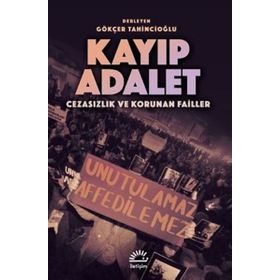 Kayıp Adalet - Cezasızlık ve Korunan Failler - Gökçer Tahincioğlu