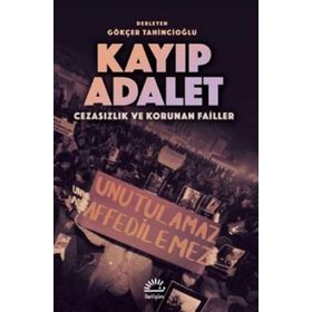 Kayıp Adalet - Cezasızlık ve Korunan Failler - Gökçer Tahincioğlu