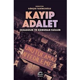 Kayıp Adalet - Cezasızlık ve Korunan Failler - Gökçer Tahincioğlu