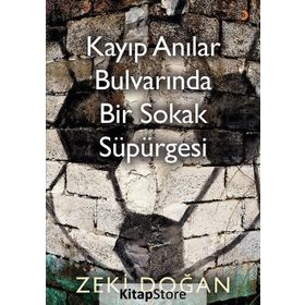 Kayıp Anılar Bulvarında Bir Sokak Süpürgesi - Zeki Doğan