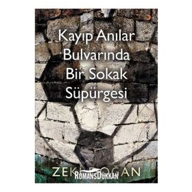 Kayıp Anılar Bulvarında Bir Sokak Süpürgesi - Zeki Doğan