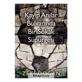 Kayıp Anılar Bulvarında Bir Sokak Süpürgesi - Zeki Doğan