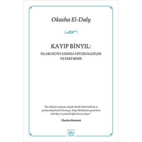 KAYIP BINYIL : İSLAM DÜNYASINDA HIYEROGLIFLER VE ESKI MISIR - OKASHAEL-DALY