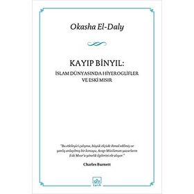 KAYIP BINYIL : İSLAM DÜNYASINDA HIYEROGLIFLER VE ESKI MISIR - OKASHAEL-DALY
