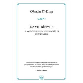 KAYIP BINYIL : İSLAM DÜNYASINDA HIYEROGLIFLER VE ESKI MISIR - OKASHAEL-DALY