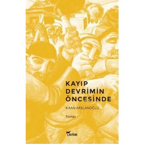 KAYIP DEVRIMIN ÖNCESINDE - KAAN ARSLANOĞLU