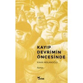 KAYIP DEVRIMIN ÖNCESINDE - KAAN ARSLANOĞLU