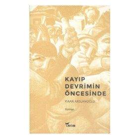 KAYIP DEVRIMIN ÖNCESINDE - KAAN ARSLANOĞLU