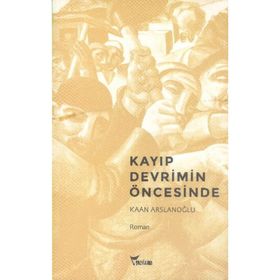 KAYIP DEVRIMIN ÖNCESINDE - KAAN ARSLANOĞLU