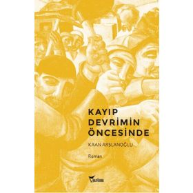 KAYIP DEVRIMIN ÖNCESINDE - KAAN ARSLANOĞLU