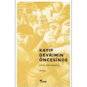 KAYIP DEVRIMIN ÖNCESINDE - KAAN ARSLANOĞLU