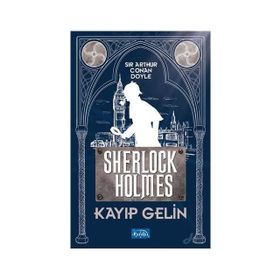 Kayıp Gelin - Sherlock Holmes - Arthur Conan Doyle