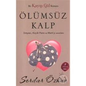 KAYIP GÜL 2 - ÖLÜMSÜZ KALP (CEP BOY) SIMYACI, KÜÇÜK PRENS VE MARTIYI SEVENLERE - SERDAR ÖZKAN