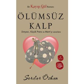 KAYIP GÜL 2 - ÖLÜMSÜZ KALP (CEP BOY) SIMYACI, KÜÇÜK PRENS VE MARTIYI SEVENLERE - SERDAR ÖZKAN