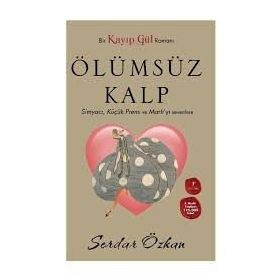 KAYIP GÜL 2 ÖLÜMSÜZ KALP SİMYACI, KÜÇÜK PRENS VE MARTI'YI SEVENLER - SERDAR ÖZKAN