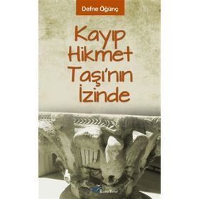 KAYIP HIKMET TAŞI'NIN İZİNDE - DEFNE ÖĞÜNÇ