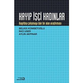 Kayıp İşçi Kadınlar - Belkıs Kümbetoğlu İnci User Aylin Akpınar