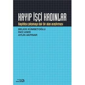 Kayıp İşçi Kadınlar - Belkıs Kümbetoğlu İnci User Aylin Akpınar