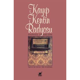 KAYIP KENTIN RADYOSU - DANIEL ALARCON