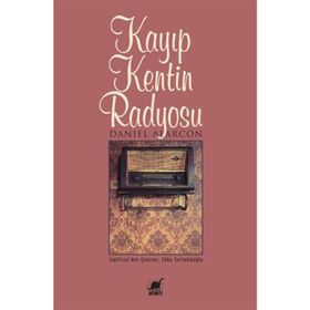 KAYIP KENTIN RADYOSU - DANIEL ALARCON