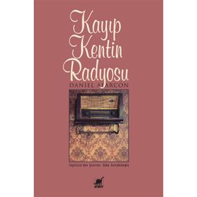 KAYIP KENTIN RADYOSU - DANIEL ALARCON